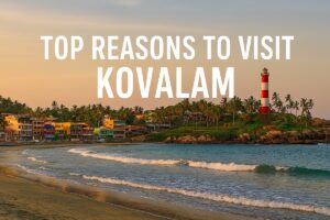 Why You Should Visit Kovalam – Top 10 Reasons