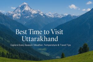 Best Time to Visit in Uttarakhand