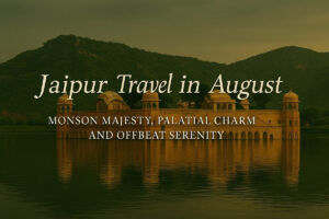 Jaipur Travel in August
