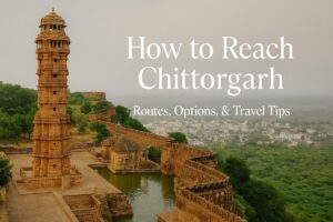 How to Reach Chittorgarh