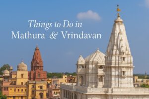 Things to Do in Mathura & Vrindavan