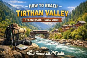 How to Reach Tirthan Valley